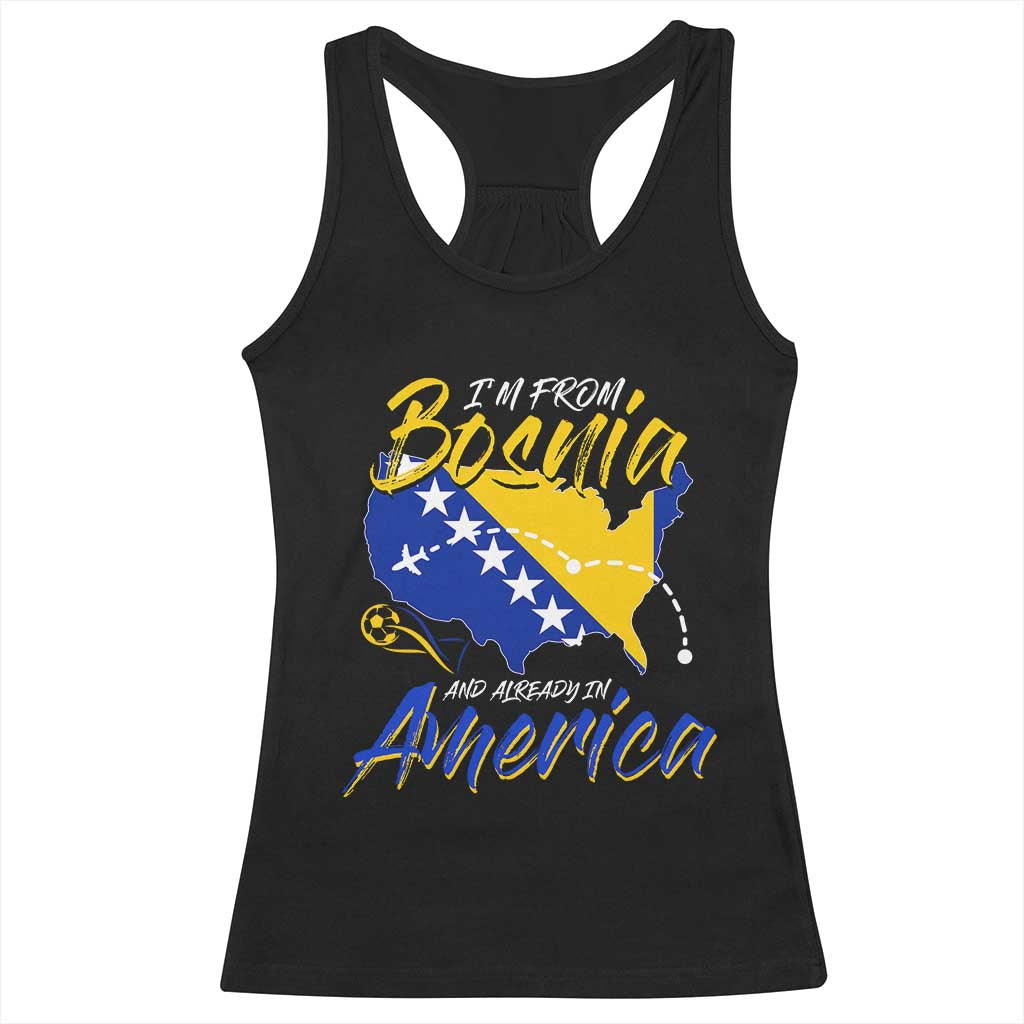 From Bosnia and Already in America Racerback Tank Top Bosnian Soccer Fan Travel Bosnia Herzegovina Pride TS02 Black Print Your Wear