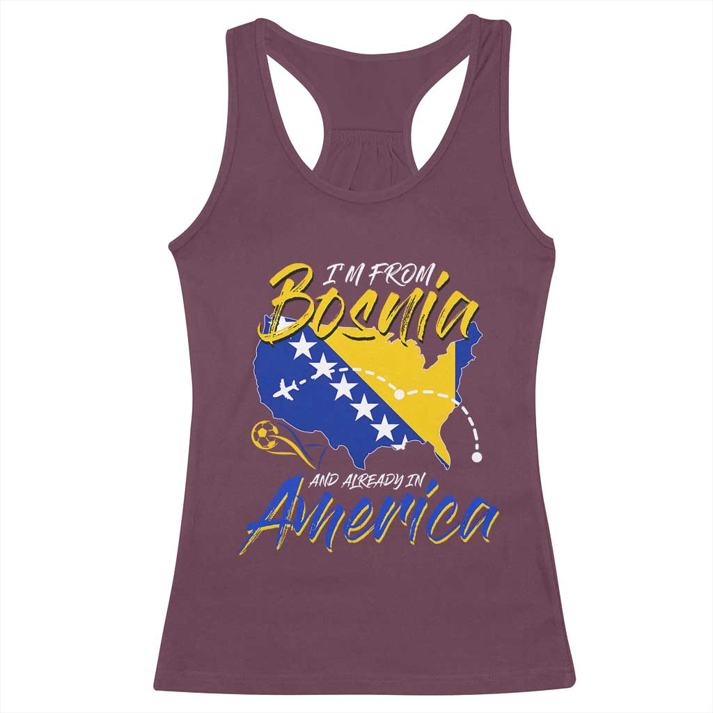 From Bosnia and Already in America Racerback Tank Top Bosnian Soccer Fan Travel Bosnia Herzegovina Pride TS02 Maroon Print Your Wear