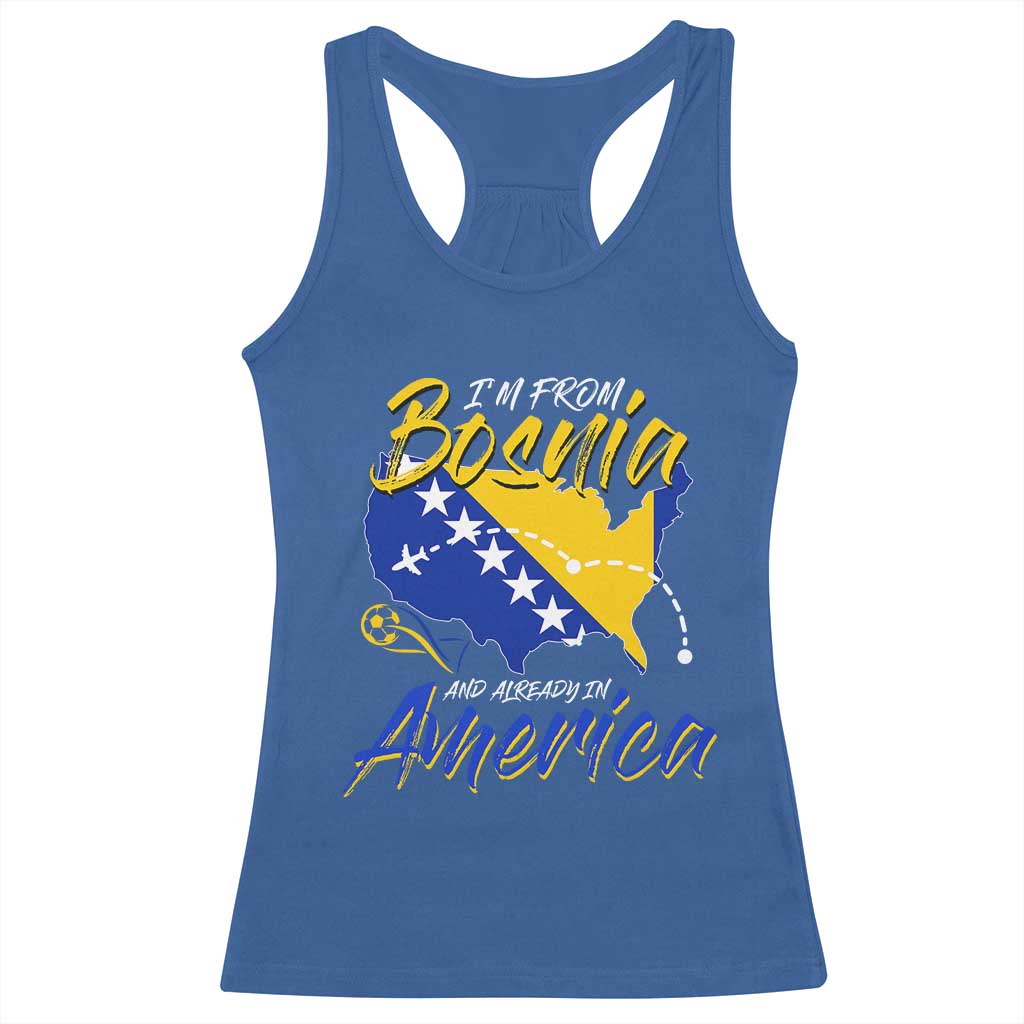 From Bosnia and Already in America Racerback Tank Top Bosnian Soccer Fan Travel Bosnia Herzegovina Pride TS02 Royal Blue Print Your Wear