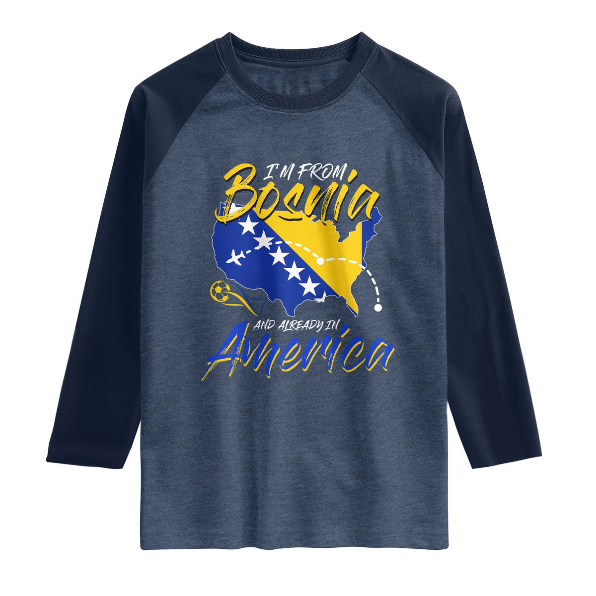 From Bosnia and Already in America Raglan Shirt Bosnian Soccer Fan Travel Bosnia Herzegovina Pride TS02 Heather Denim Navy Print Your Wear