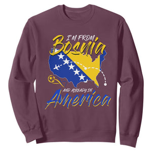 From Bosnia and Already in America Sweatshirt Bosnian Soccer Fan Travel Bosnia Herzegovina Pride TS02 Maroon Print Your Wear