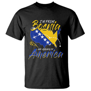 From Bosnia and Already in America T Shirt Bosnian Soccer Fan Travel Bosnia Herzegovina Pride TS02 Black Print Your Wear