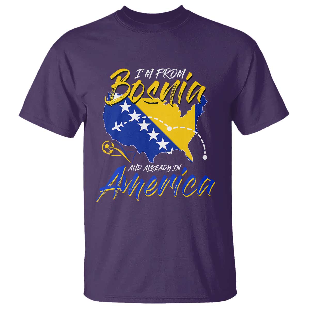 From Bosnia and Already in America T Shirt Bosnian Soccer Fan Travel Bosnia Herzegovina Pride TS02 Purple Print Your Wear