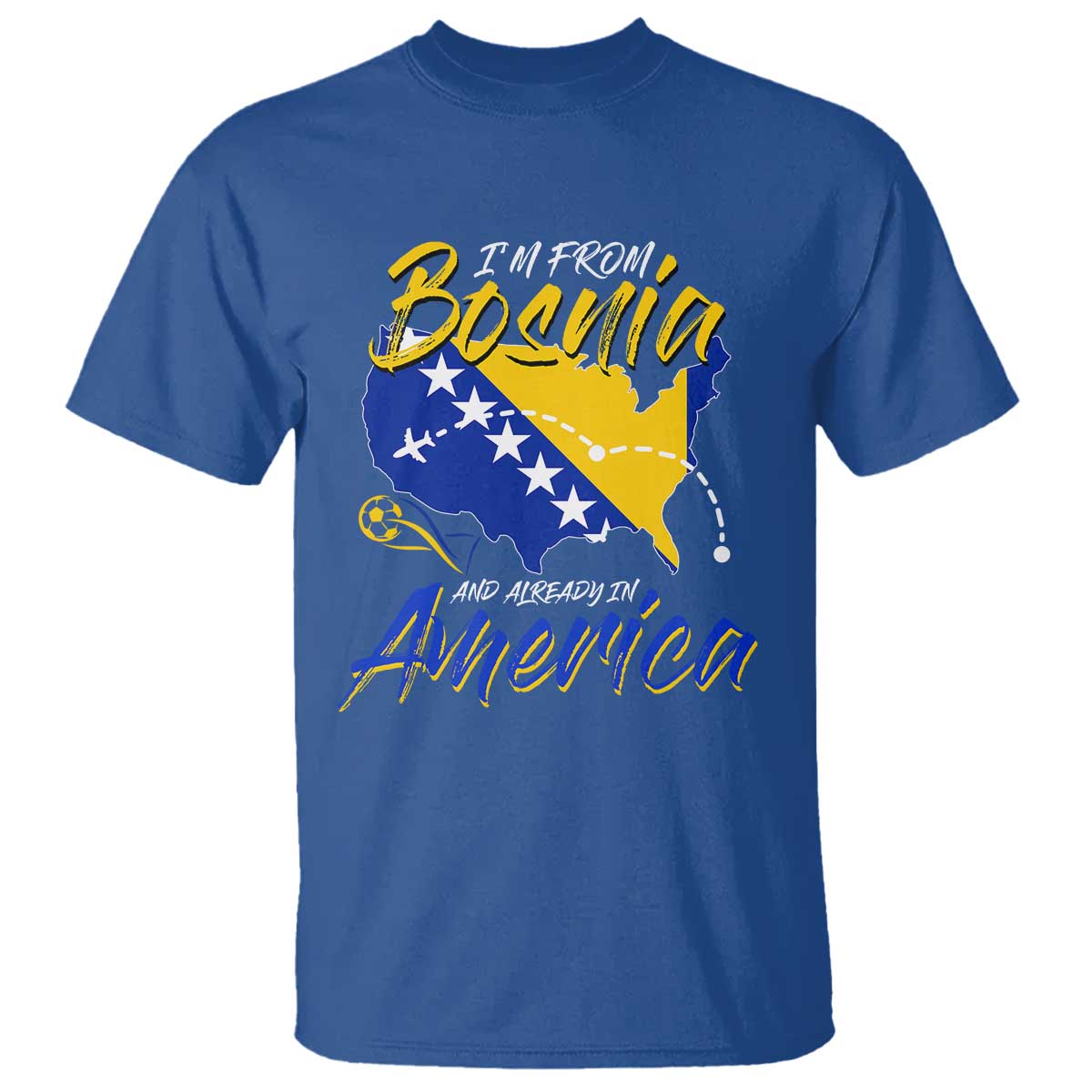 From Bosnia and Already in America T Shirt Bosnian Soccer Fan Travel Bosnia Herzegovina Pride TS02 Royal Blue Print Your Wear