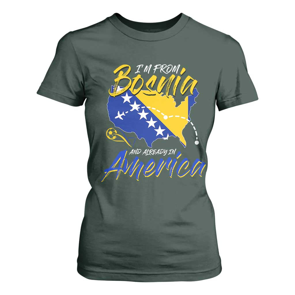 From Bosnia and Already in America T Shirt For Women Bosnian Soccer Fan Travel Bosnia Herzegovina Pride TS02 Dark Forest Green Print Your Wear
