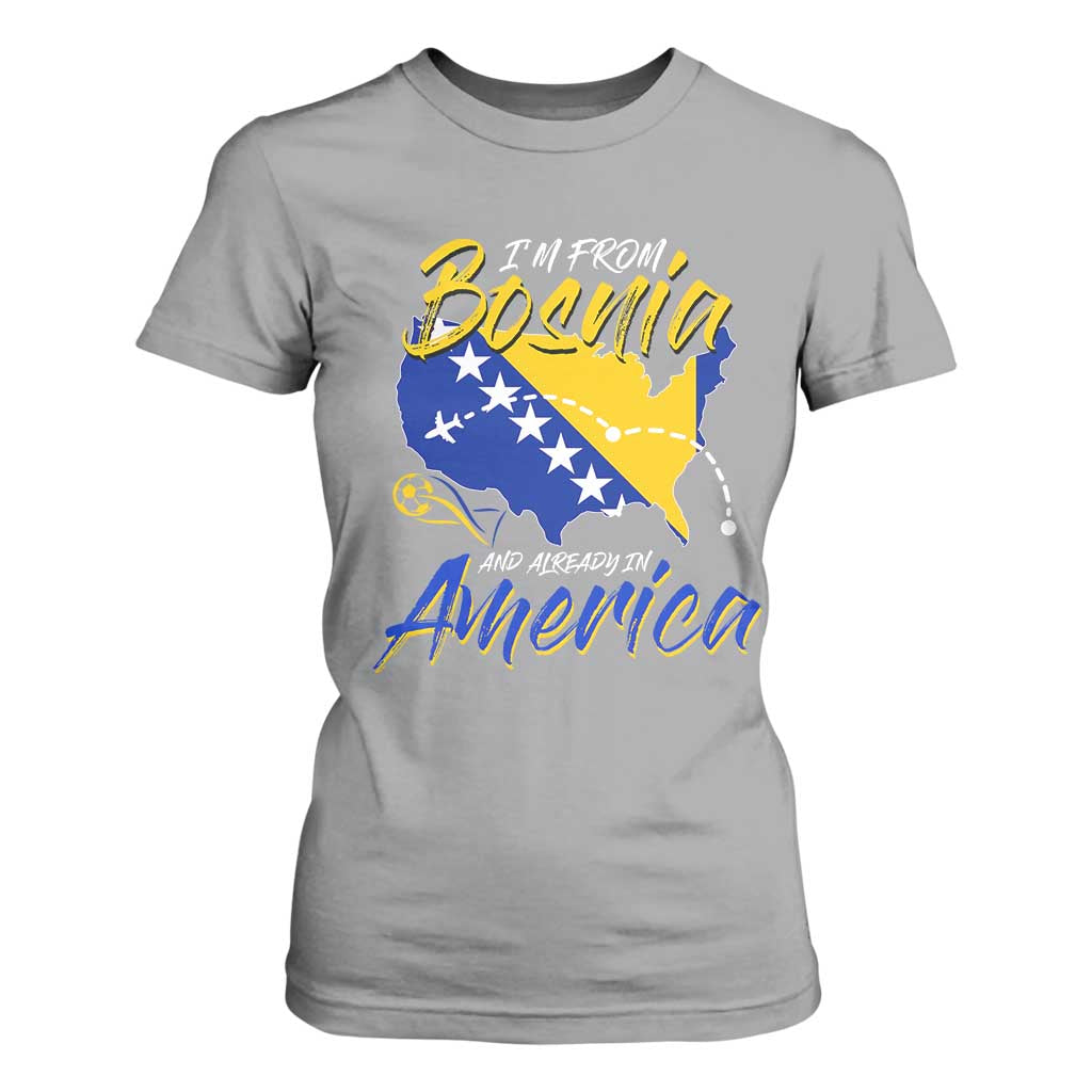 From Bosnia and Already in America T Shirt For Women Bosnian Soccer Fan Travel Bosnia Herzegovina Pride TS02 Sport Gray Print Your Wear