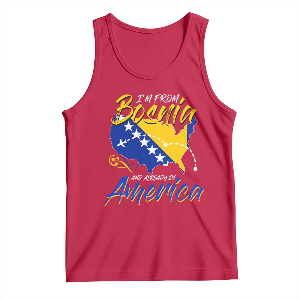 From Bosnia and Already in America Tank Top Bosnian Soccer Fan Travel Bosnia Herzegovina Pride TS02 Red Print Your Wear