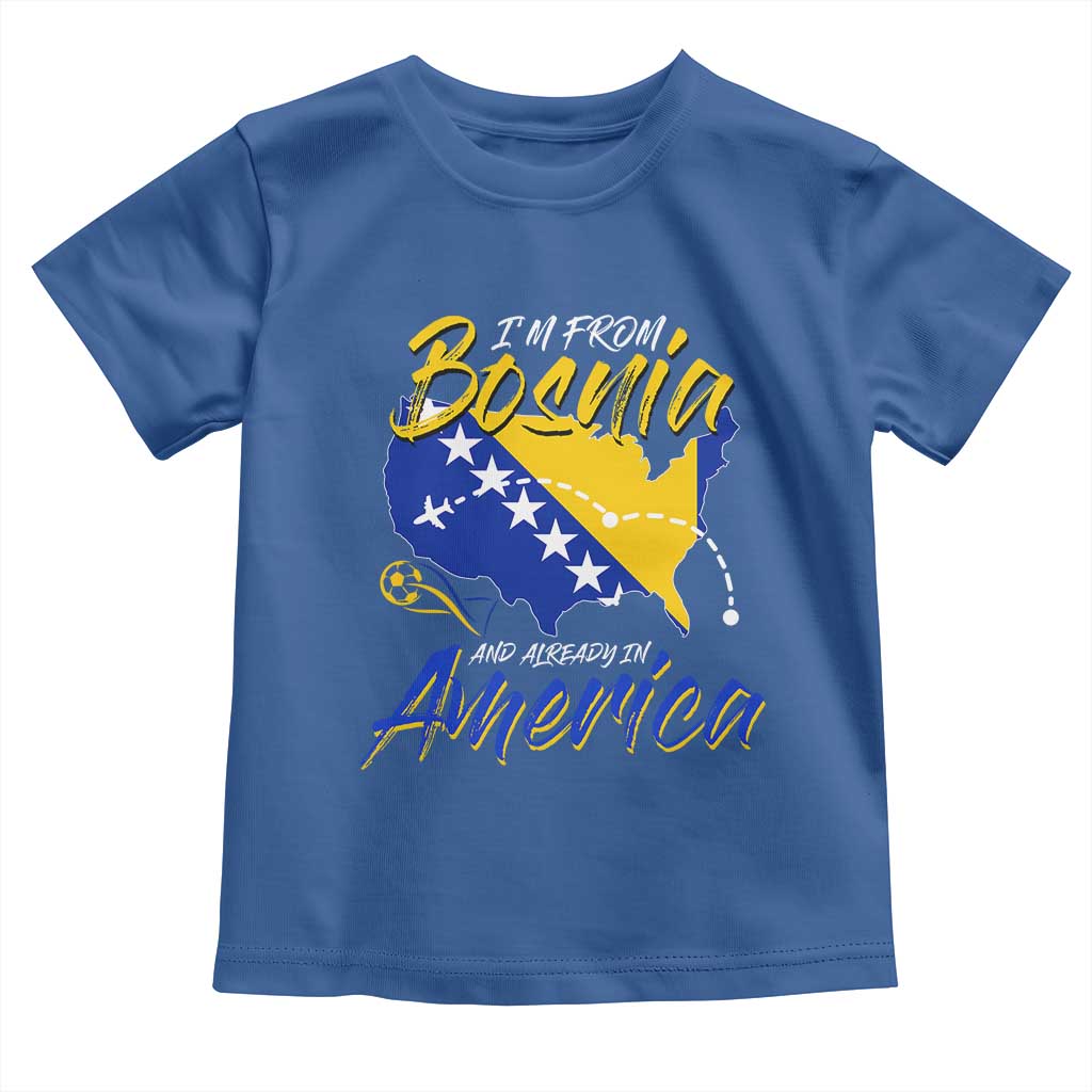 From Bosnia and Already in America Toddler T Shirt Bosnian Soccer Fan Travel Bosnia Herzegovina Pride TS02 Royal Blue Print Your Wear