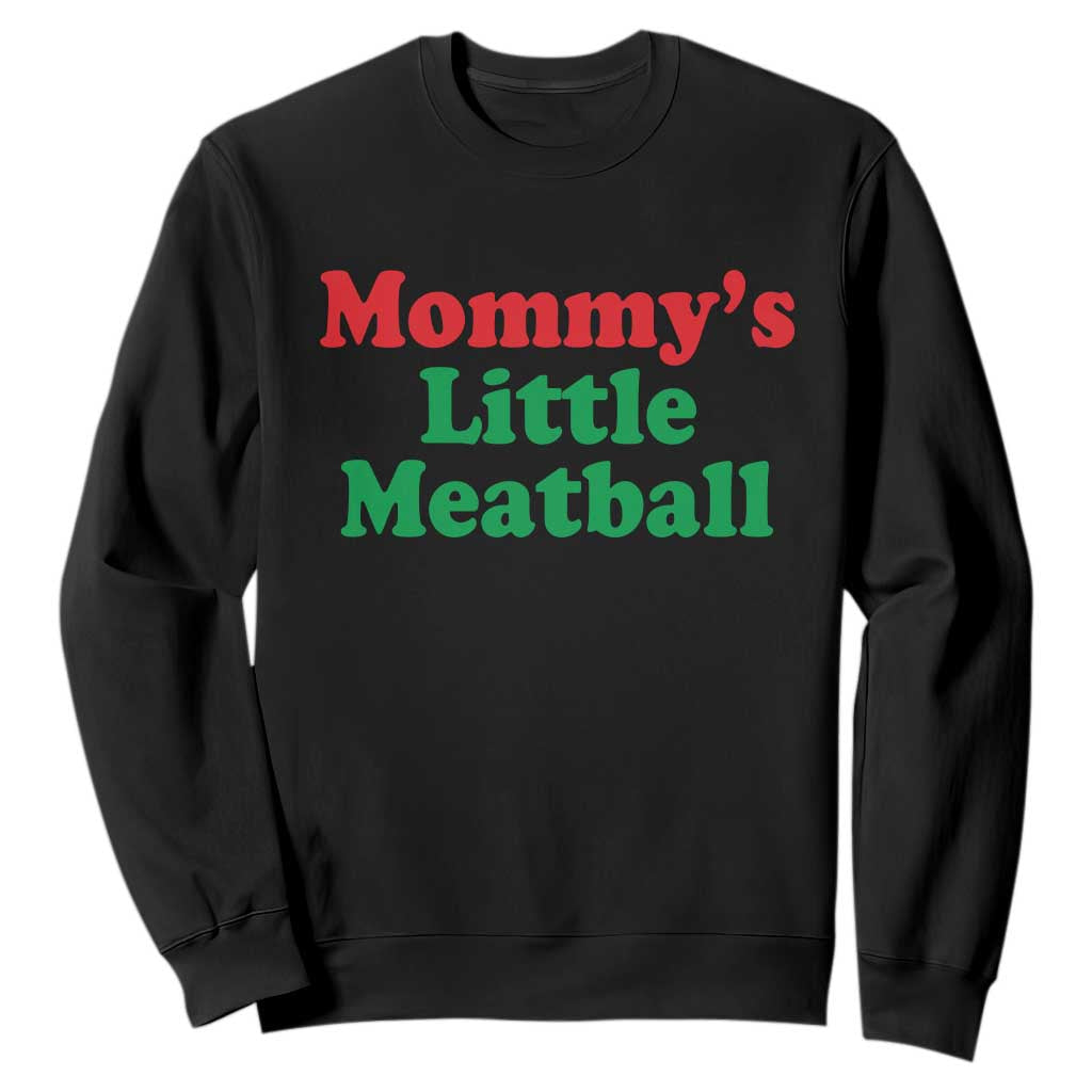 Mommy's Little Meatball Sweatshirt Funny Italian Family Baby Humor TS02 Black Print Your Wear