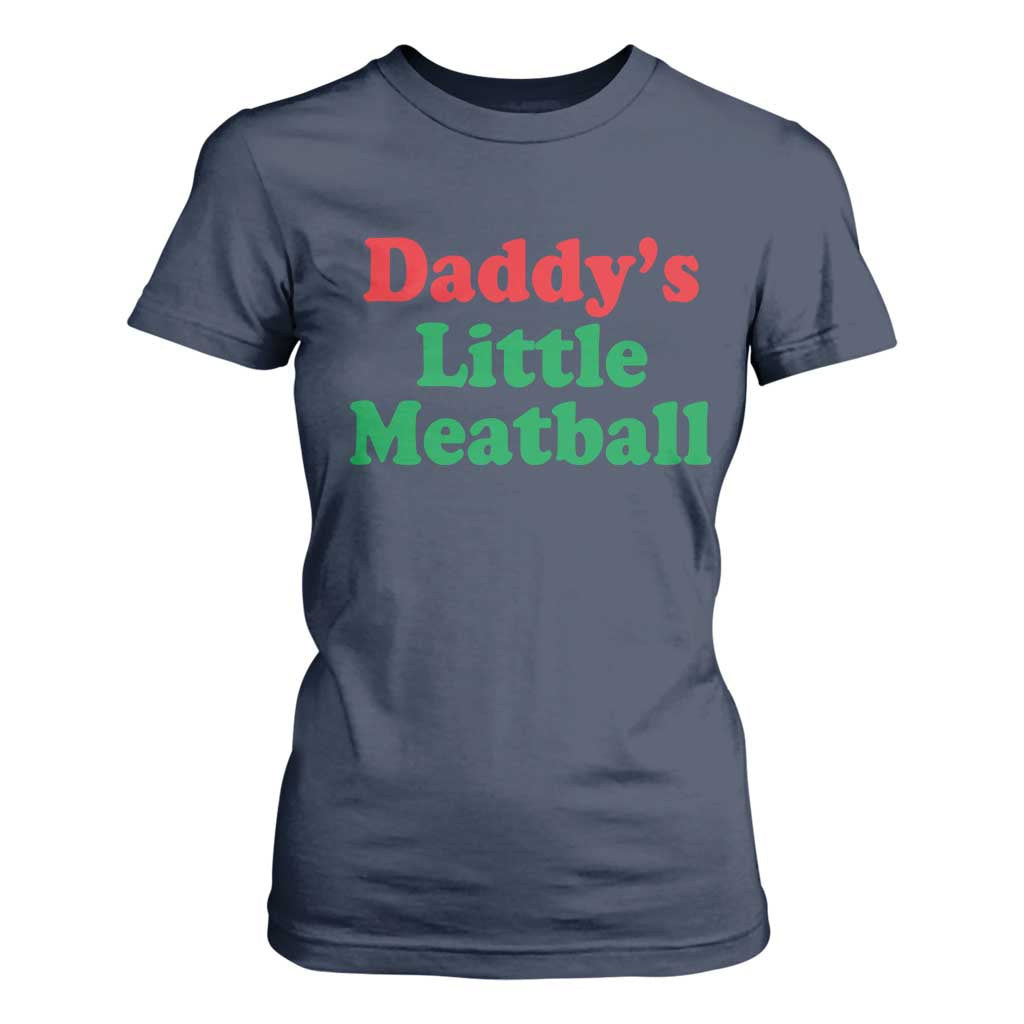 Daddy's Little Meatball T Shirt For Women Funny Italian Family Baby Humor TS02 Navy Print Your Wear