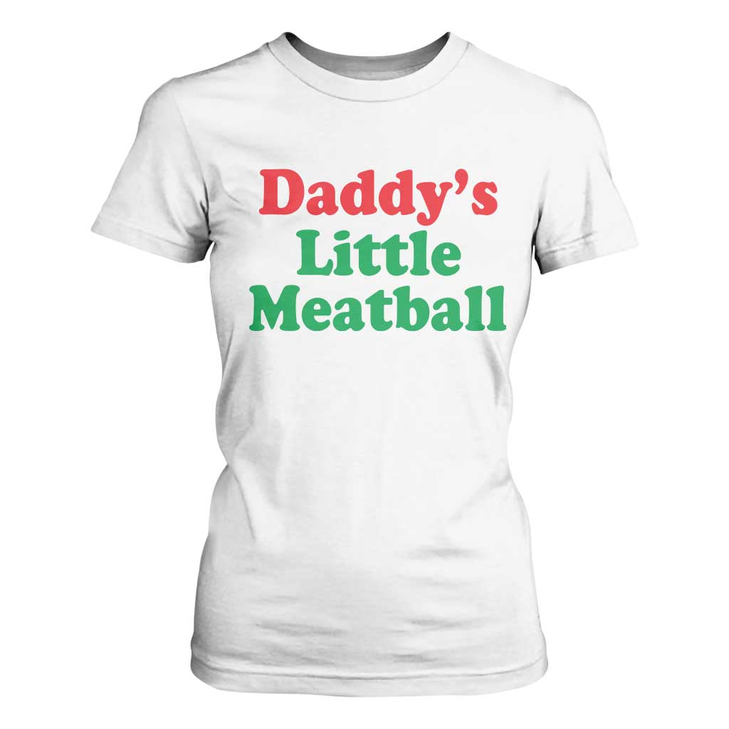 Daddy's Little Meatball T Shirt For Women Funny Italian Family Baby Humor TS02 White Print Your Wear