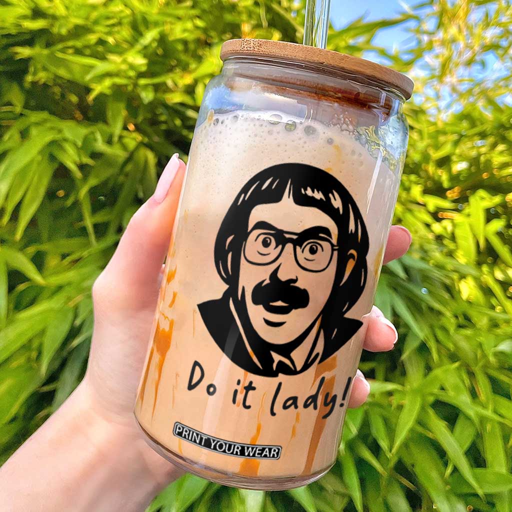 Funny Do It Lady Glass Can Mustache Guy Meme Parody TS02 White Print Your Wear