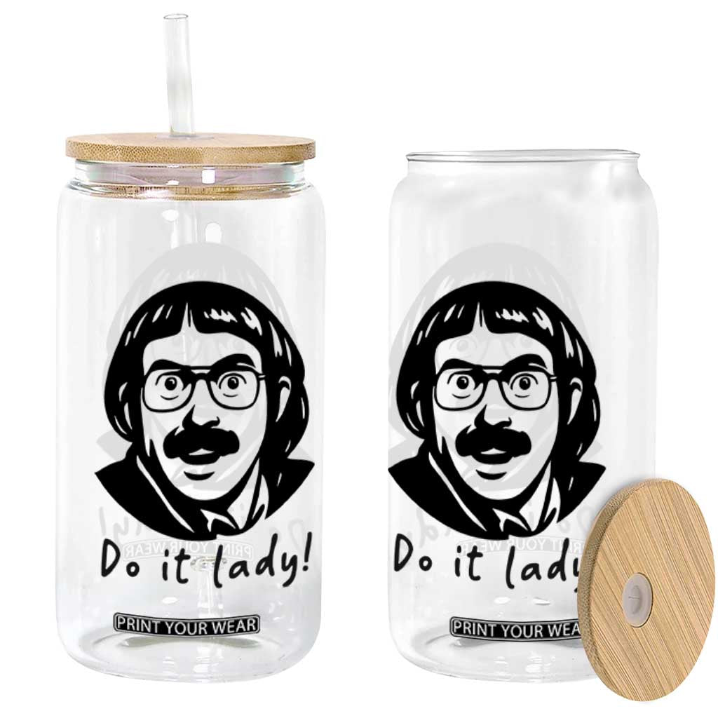 Funny Do It Lady Glass Can Mustache Guy Meme Parody TS02 Print Your Wear