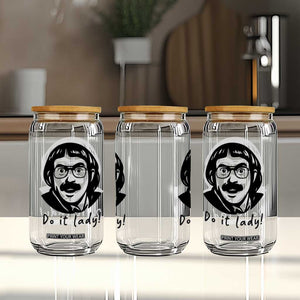 Funny Do It Lady Glass Can Mustache Guy Meme Parody TS02 Print Your Wear
