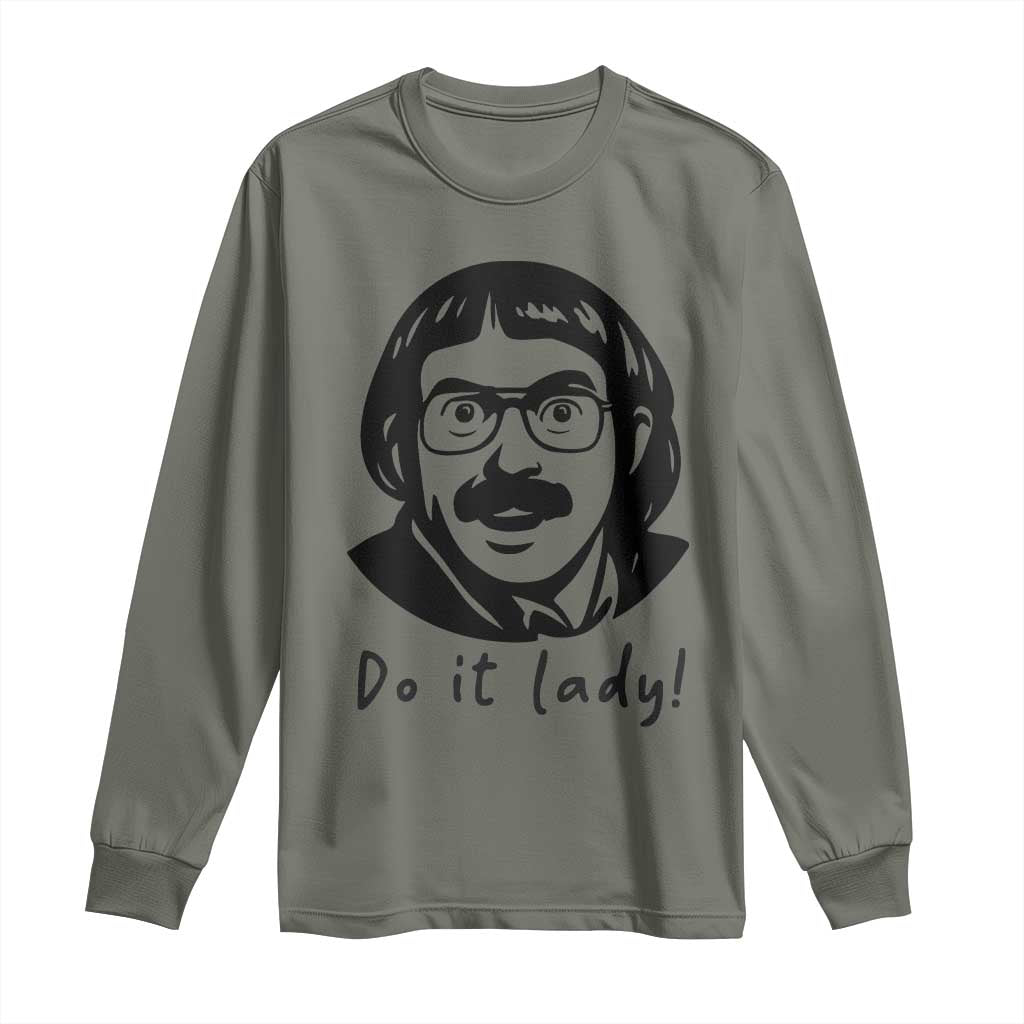 Funny Do It Lady Long Sleeve Shirt Mustache Guy Meme Parody TS02 Military Green Print Your Wear