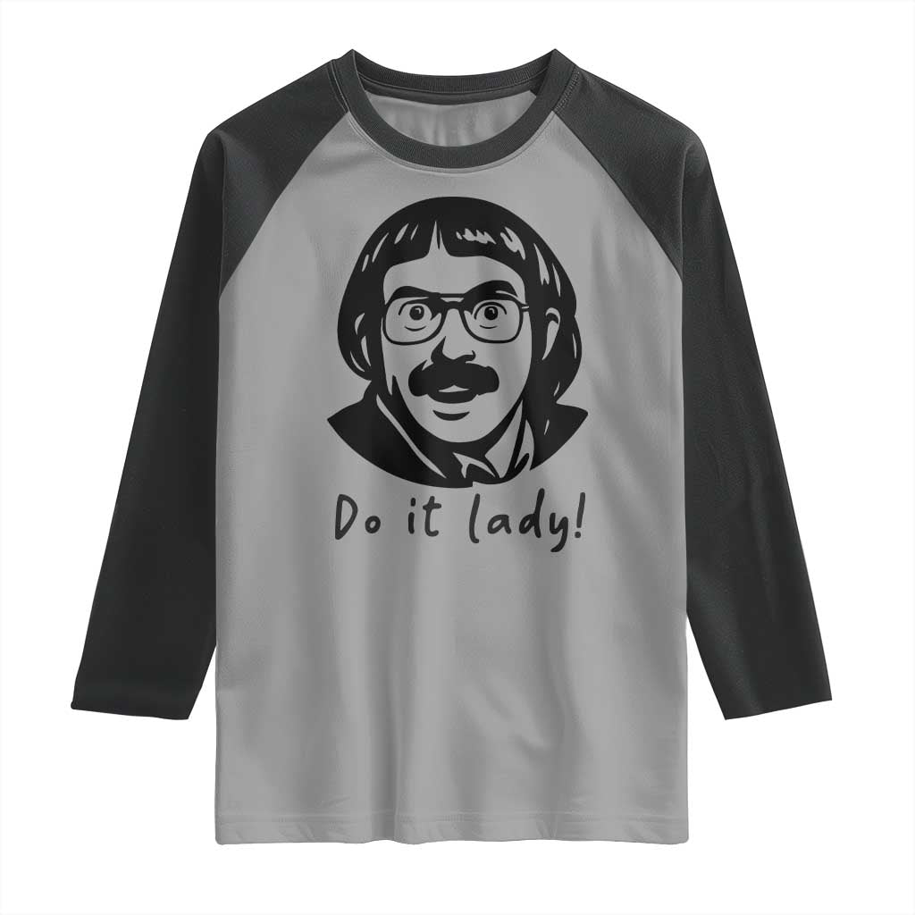 Funny Do It Lady Raglan Shirt Mustache Guy Meme Parody TS02 Sport Gray Black Print Your Wear