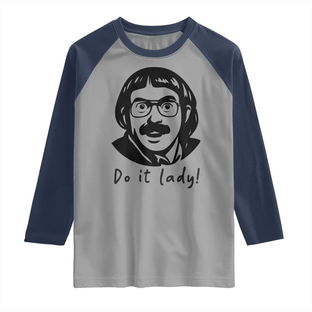 Funny Do It Lady Raglan Shirt Mustache Guy Meme Parody TS02 Sport Gray Navy Print Your Wear