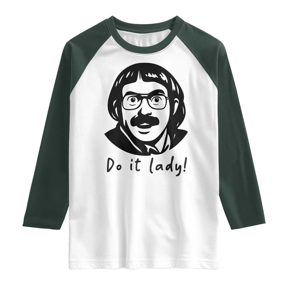 Funny Do It Lady Raglan Shirt Mustache Guy Meme Parody TS02 White Dark Forest Green Print Your Wear