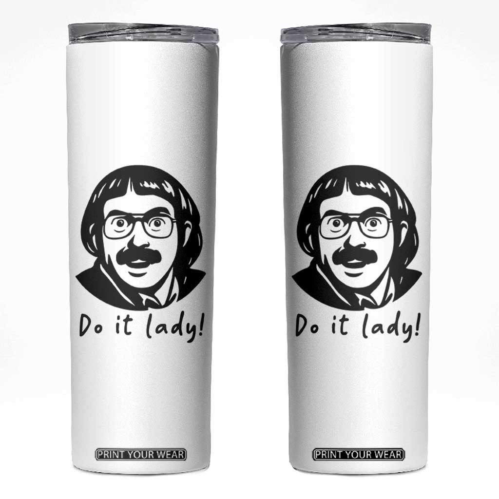 Funny Do It Lady Skinny Tumbler Mustache Guy Meme Parody TS02 White Print Your Wear