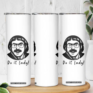 Funny Do It Lady Skinny Tumbler Mustache Guy Meme Parody TS02 Print Your Wear