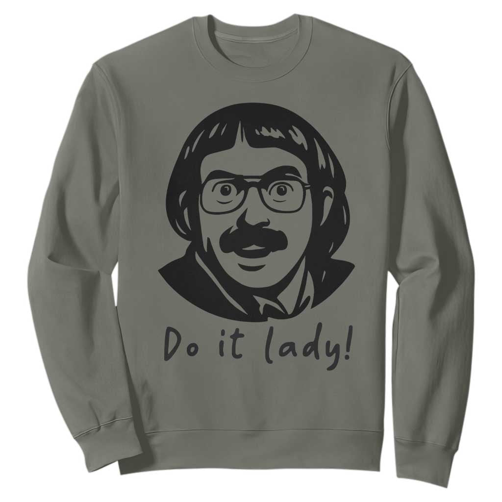 Funny Do It Lady Sweatshirt Mustache Guy Meme Parody TS02 Military Green Print Your Wear