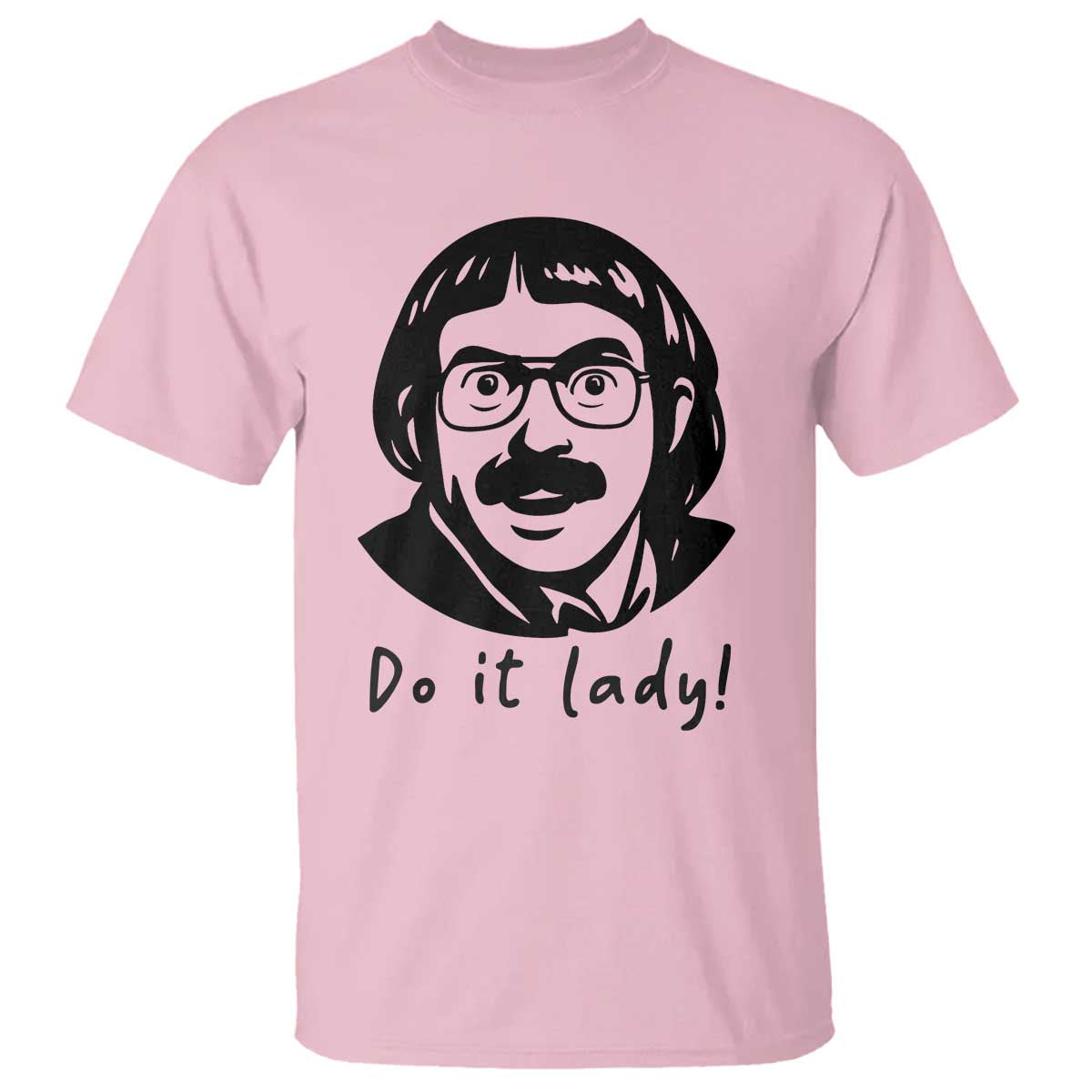 Funny Do It Lady T Shirt Mustache Guy Meme Parody TS02 Light Pink Print Your Wear