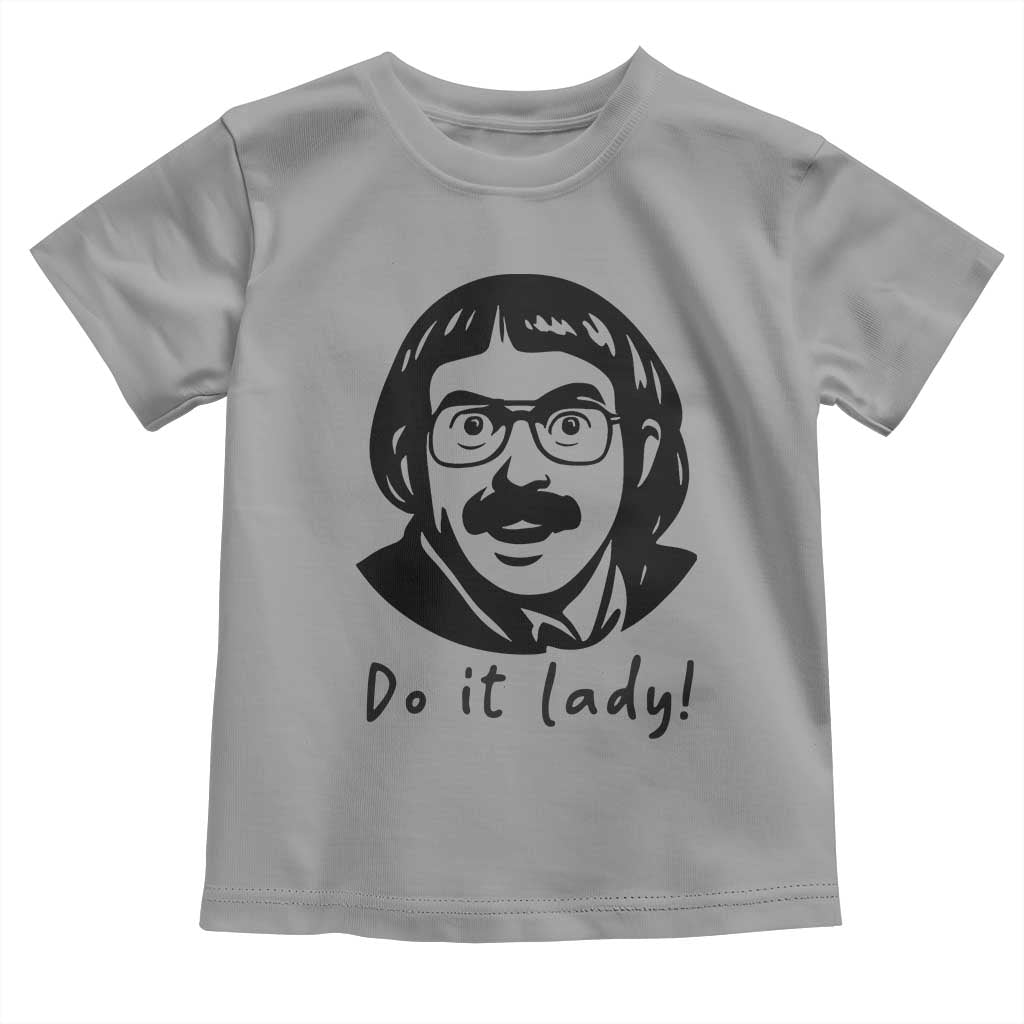 Funny Do It Lady Toddler T Shirt Mustache Guy Meme Parody TS02 Sport Gray Print Your Wear