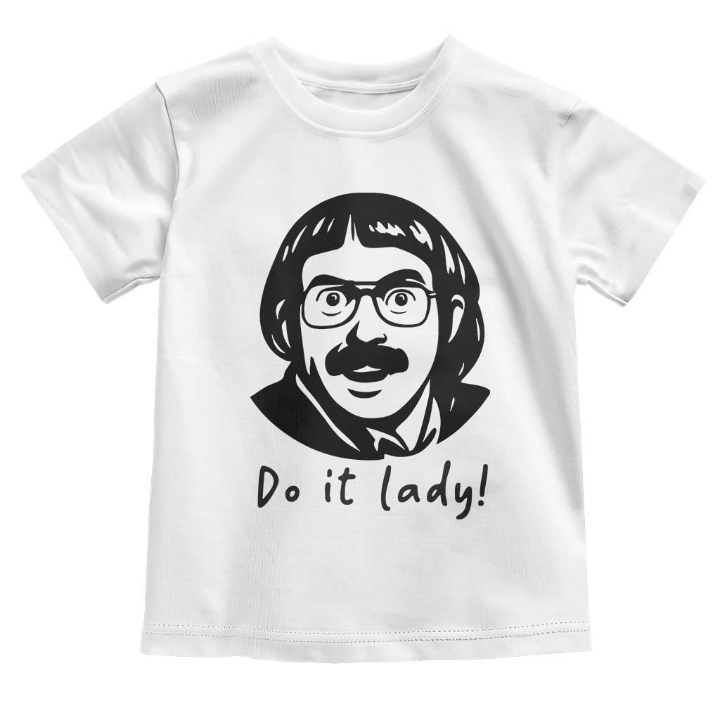 Funny Do It Lady Toddler T Shirt Mustache Guy Meme Parody TS02 White Print Your Wear