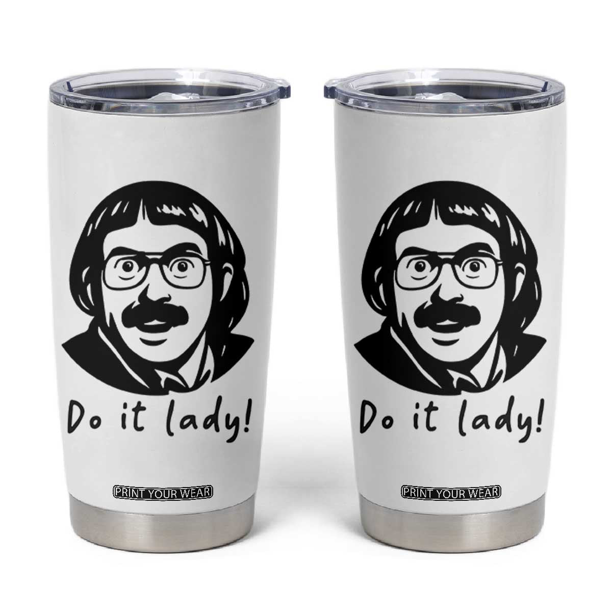 Funny Do It Lady Tumbler Cup Mustache Guy Meme Parody TS02 White Print Your Wear