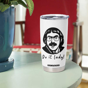 Funny Do It Lady Tumbler Cup Mustache Guy Meme Parody TS02 Print Your Wear