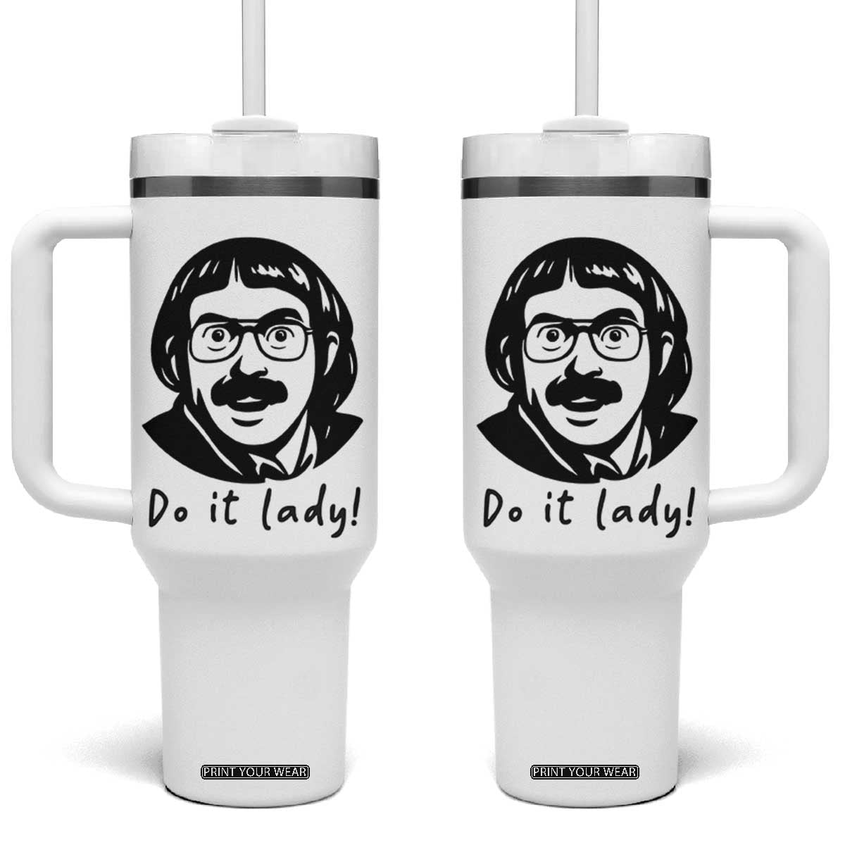 Funny Do It Lady Tumbler With Handle Mustache Guy Meme Parody TS02 One Size: 40 oz White Print Your Wear