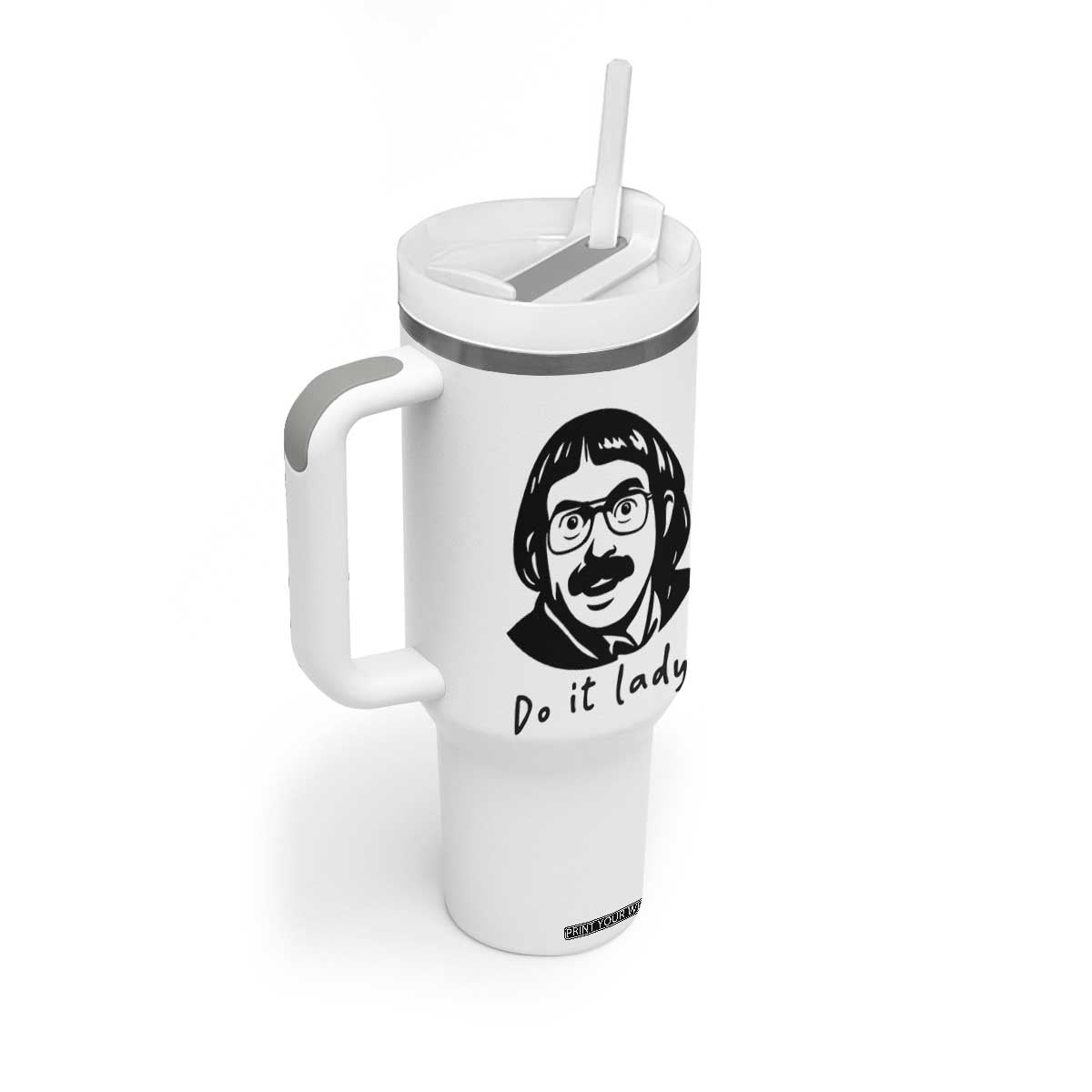 Funny Do It Lady Tumbler With Handle Mustache Guy Meme Parody TS02 Print Your Wear