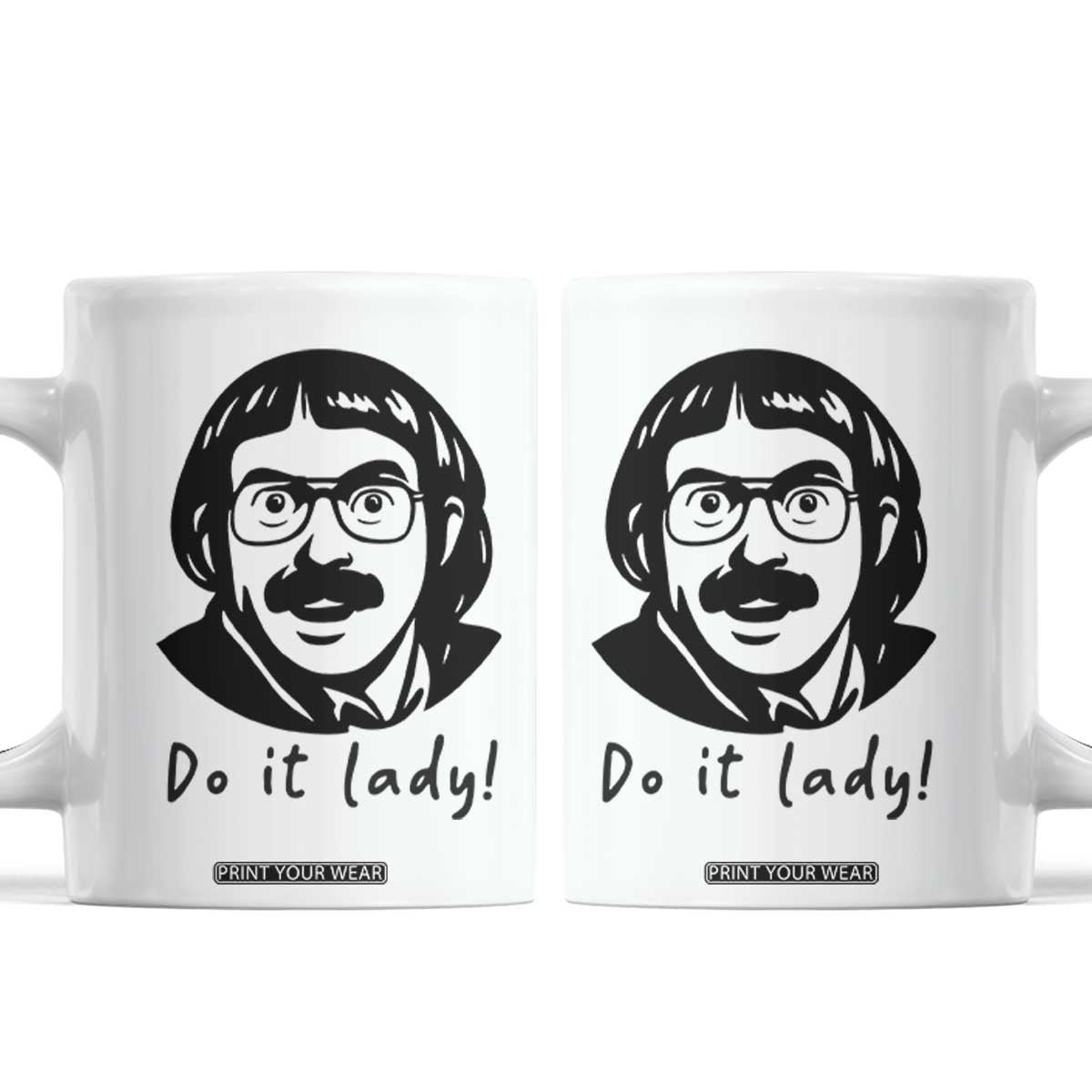 Funny Do It Lady Coffee Mug Mustache Guy Meme Parody TS02 White Print Your Wear
