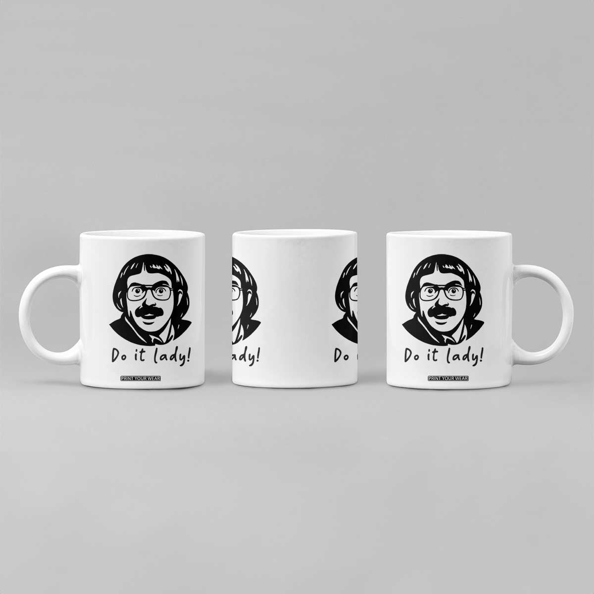Funny Do It Lady Coffee Mug Mustache Guy Meme Parody TS02 Print Your Wear