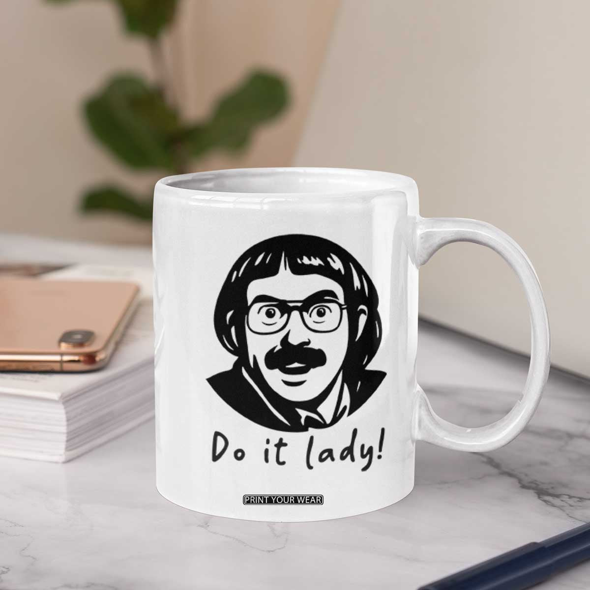 Funny Do It Lady Coffee Mug Mustache Guy Meme Parody TS02 Print Your Wear
