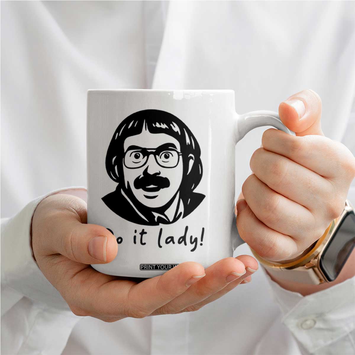 Funny Do It Lady Coffee Mug Mustache Guy Meme Parody TS02 Print Your Wear