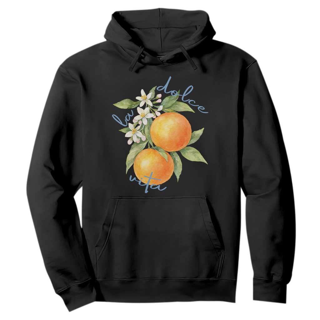 La Dolce Vita Oranges Hoodie Romantic Italian Citrus Blossom Mediterranean Charm TS02 Black Print Your Wear