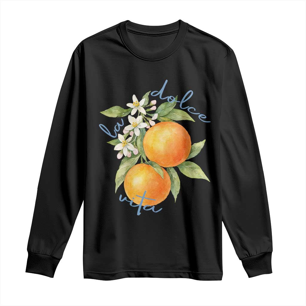 La Dolce Vita Oranges Long Sleeve Shirt Romantic Italian Citrus Blossom Mediterranean Charm TS02 Black Print Your Wear
