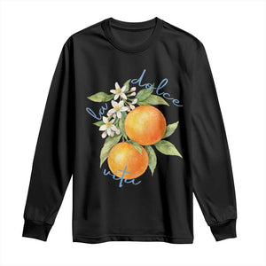 La Dolce Vita Oranges Long Sleeve Shirt Romantic Italian Citrus Blossom Mediterranean Charm TS02 Black Print Your Wear