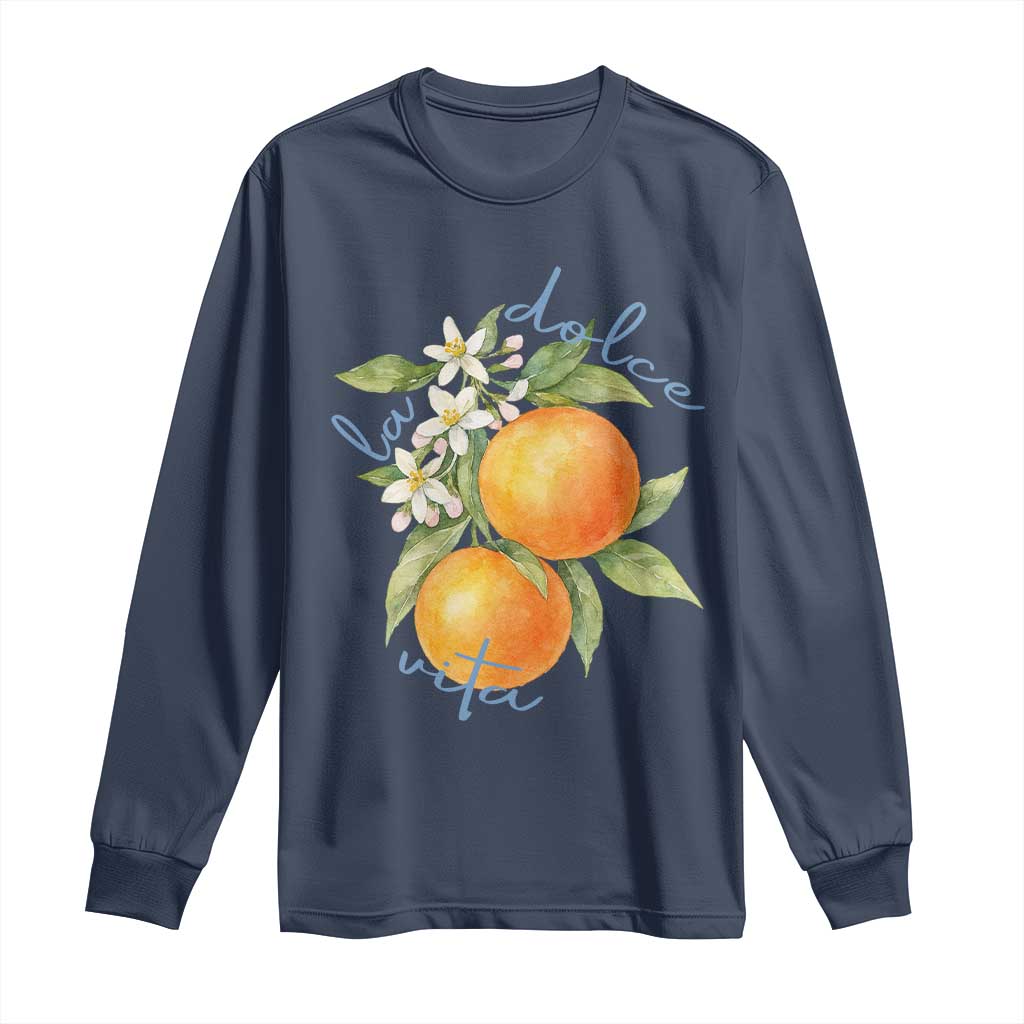La Dolce Vita Oranges Long Sleeve Shirt Romantic Italian Citrus Blossom Mediterranean Charm TS02 Navy Print Your Wear