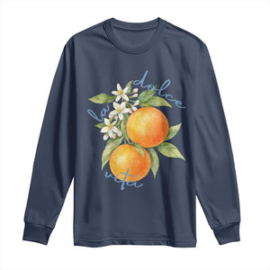 La Dolce Vita Oranges Long Sleeve Shirt Romantic Italian Citrus Blossom Mediterranean Charm TS02 Navy Print Your Wear