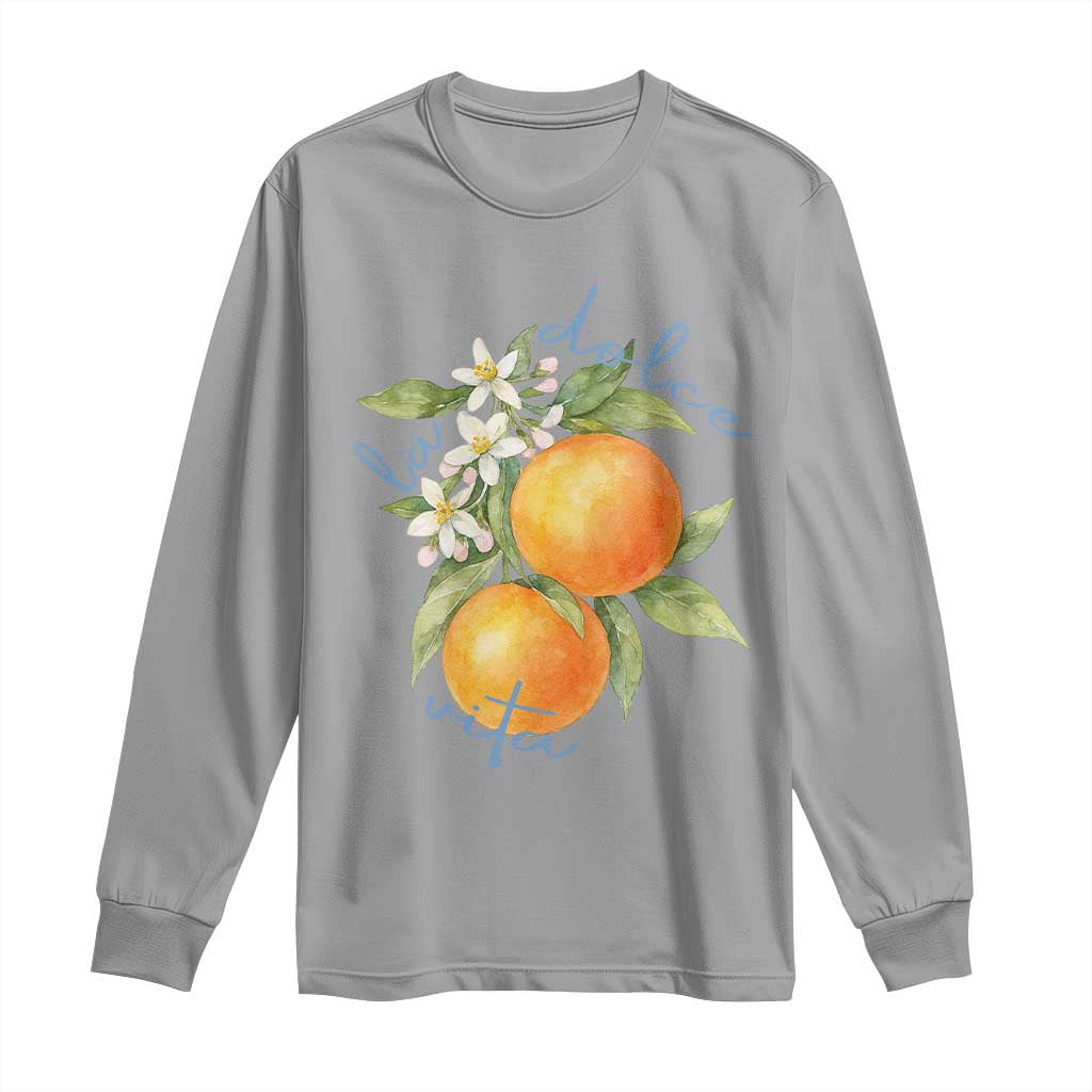 La Dolce Vita Oranges Long Sleeve Shirt Romantic Italian Citrus Blossom Mediterranean Charm TS02 Sport Gray Print Your Wear