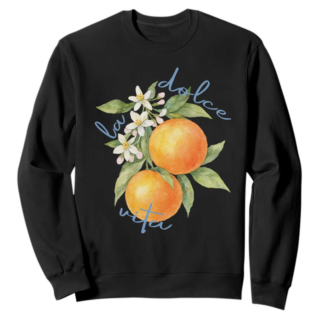 La Dolce Vita Oranges Sweatshirt Romantic Italian Citrus Blossom Mediterranean Charm TS02 Black Print Your Wear