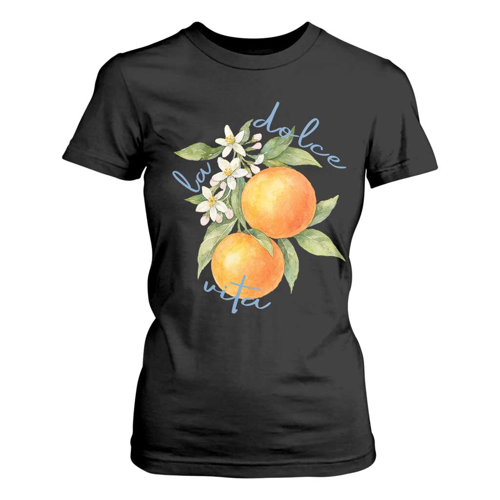 La Dolce Vita Oranges T Shirt For Women Romantic Italian Citrus Blossom Mediterranean Charm TS02 Black Print Your Wear