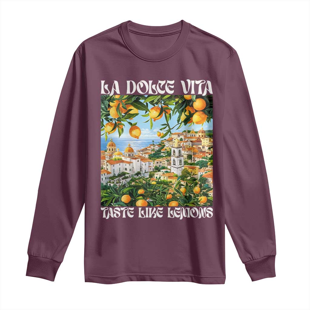 La Dolce Vita Taste Like Lemons Long Sleeve Shirt Retro Italian Village Citrus Summer Wanderlusters TS02 Maroon Print Your Wear