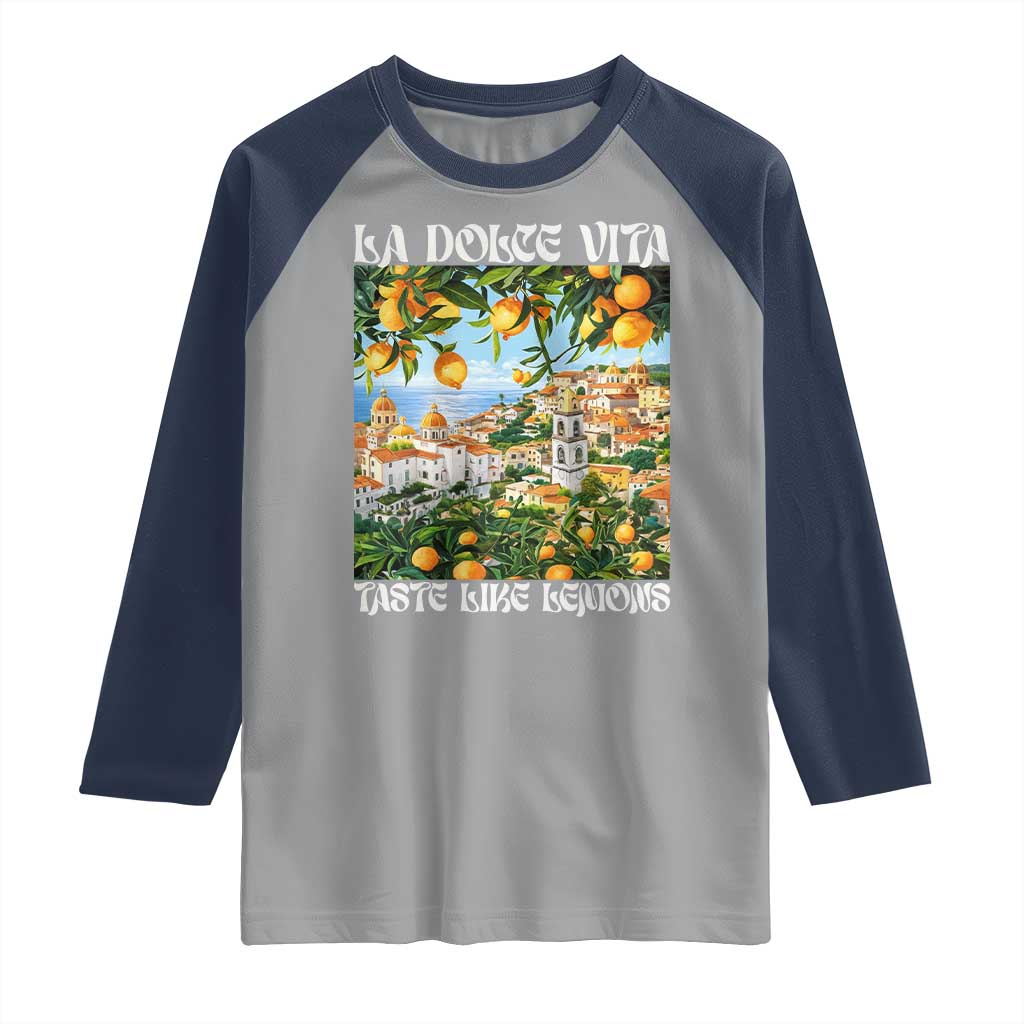 La Dolce Vita Taste Like Lemons Raglan Shirt Retro Italian Village Citrus Summer Wanderlusters TS02 Sport Gray Navy Print Your Wear