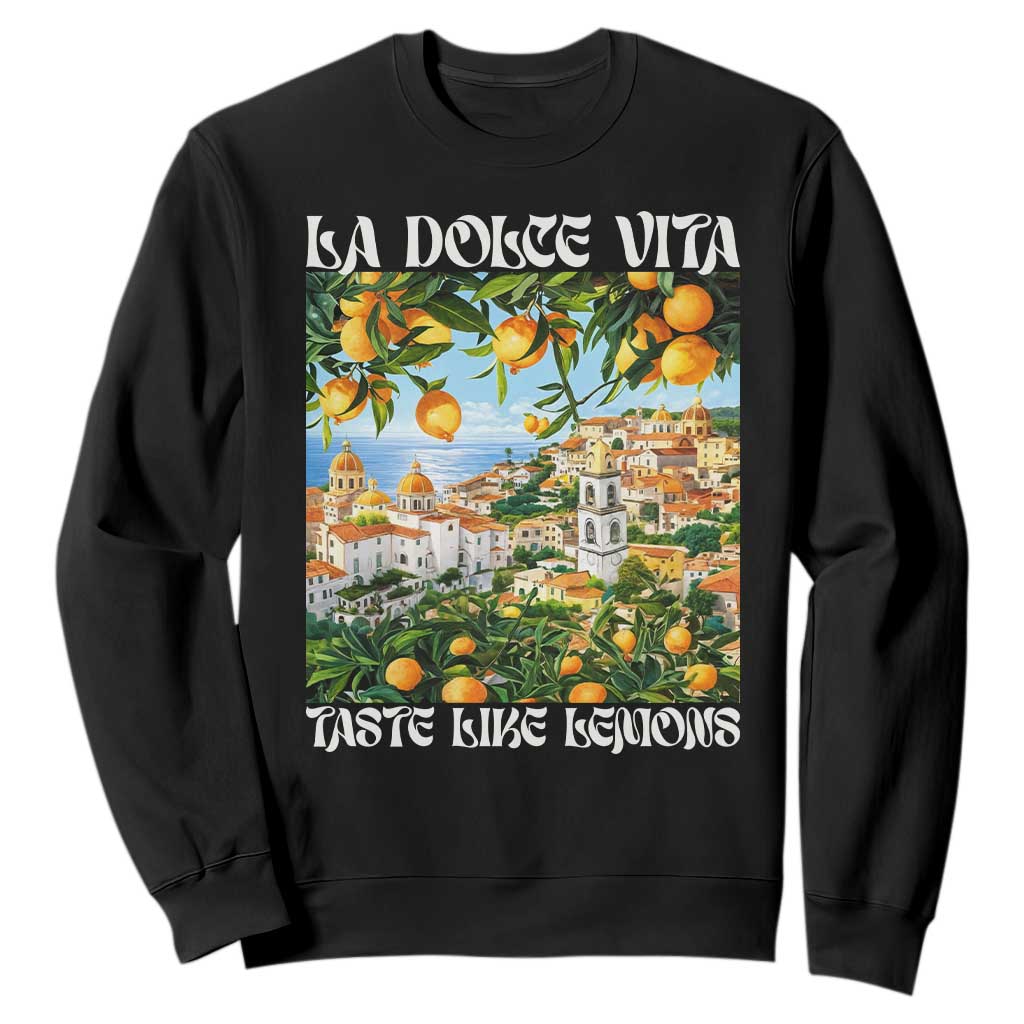 La Dolce Vita Taste Like Lemons Sweatshirt Retro Italian Village Citrus Summer Wanderlusters TS02 Black Print Your Wear