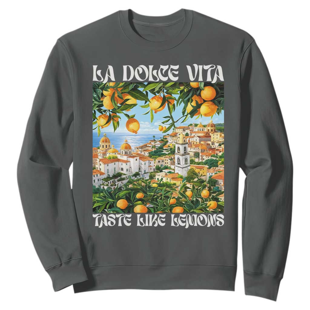 La Dolce Vita Taste Like Lemons Sweatshirt Retro Italian Village Citrus Summer Wanderlusters TS02 Dark Heather Print Your Wear