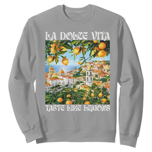 La Dolce Vita Taste Like Lemons Sweatshirt Retro Italian Village Citrus Summer Wanderlusters TS02 Sport Gray Print Your Wear