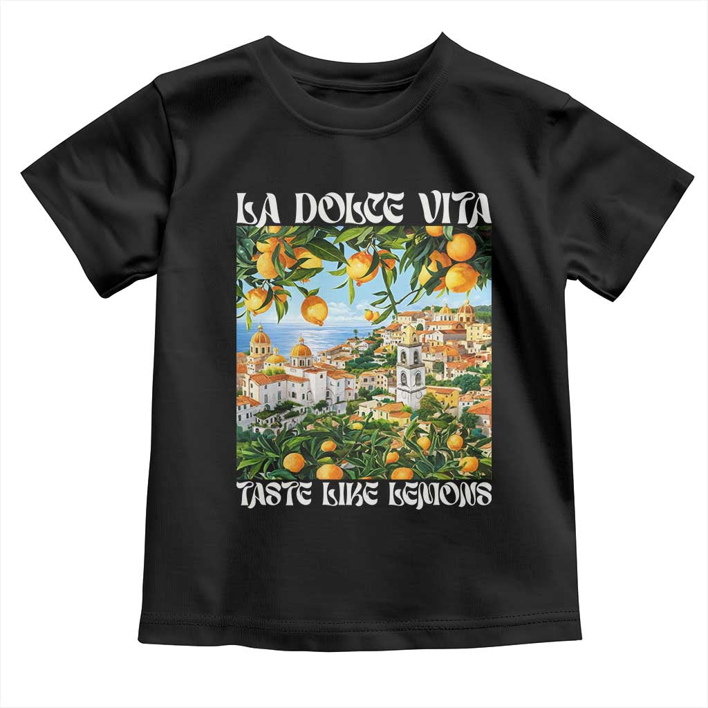 La Dolce Vita Taste Like Lemons Toddler T Shirt Retro Italian Village Citrus Summer Wanderlusters TS02 Black Print Your Wear